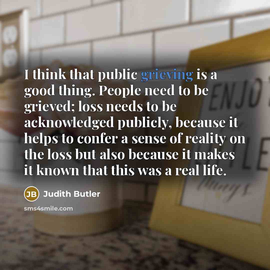 “I think that public grieving is a good thing. People…” quote by Judith Butler