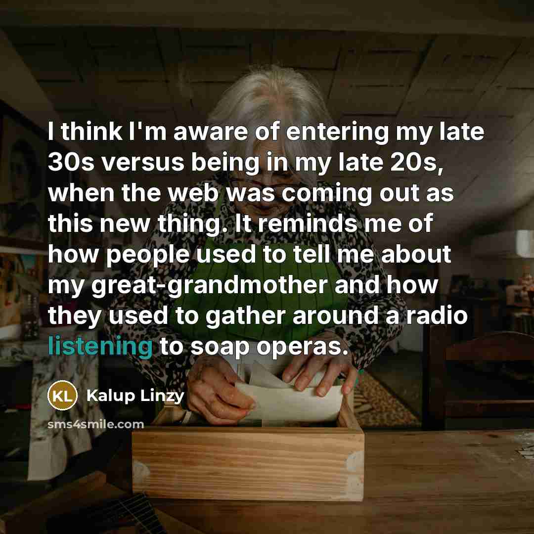 “I think I'm aware of entering my late 30s versus…” quote by Kalup Linzy