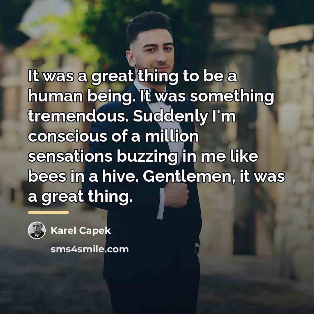 “It was a great thing to be a human being.…” quote by Karel Capek