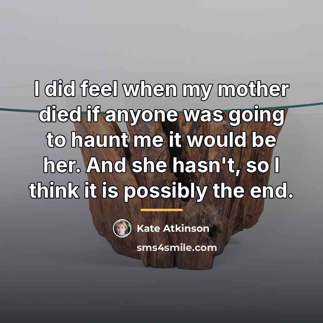 “I did feel when my mother died if anyone was…” quote by Kate Atkinson