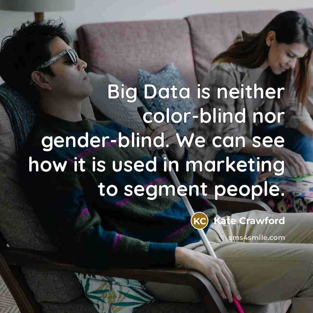 “Big Data is neither color-blind nor gender-blind. We can see…” quote by Kate Crawford