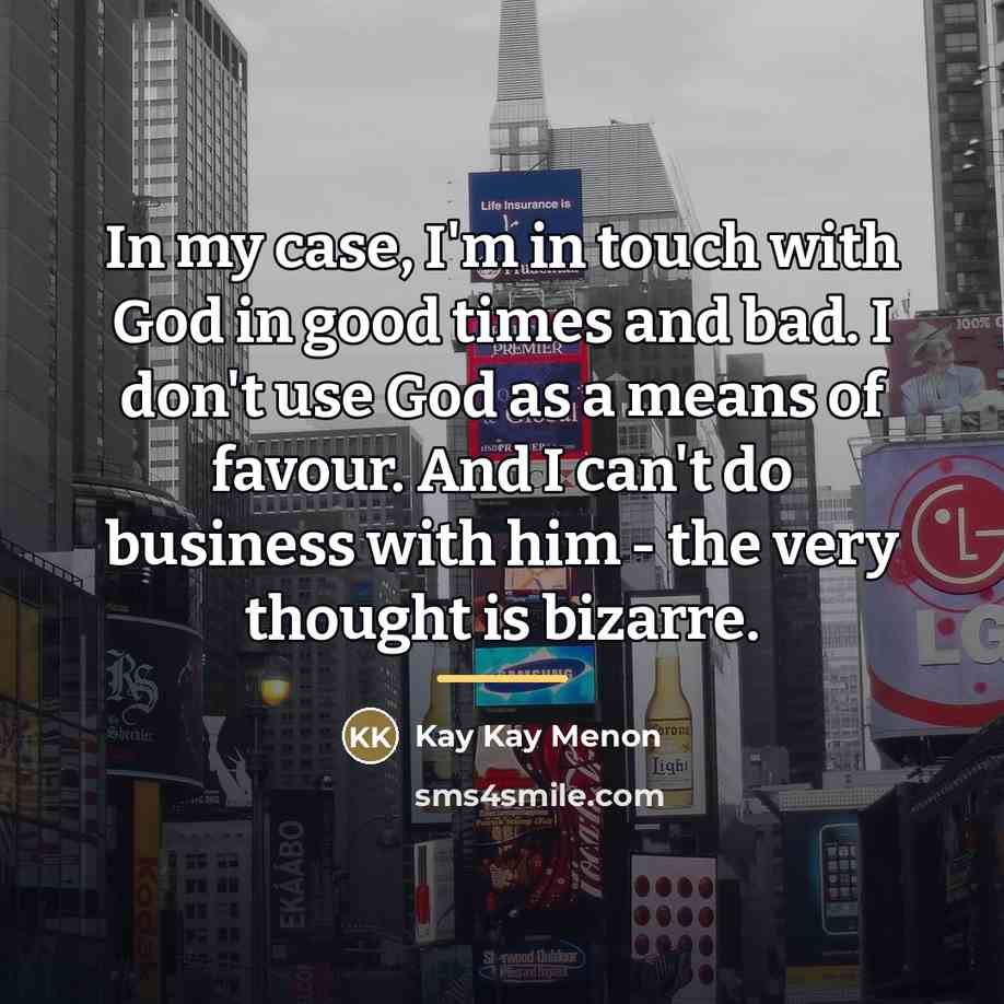 “In my case, I'm in touch with God in good…” quote by Kay Kay Menon