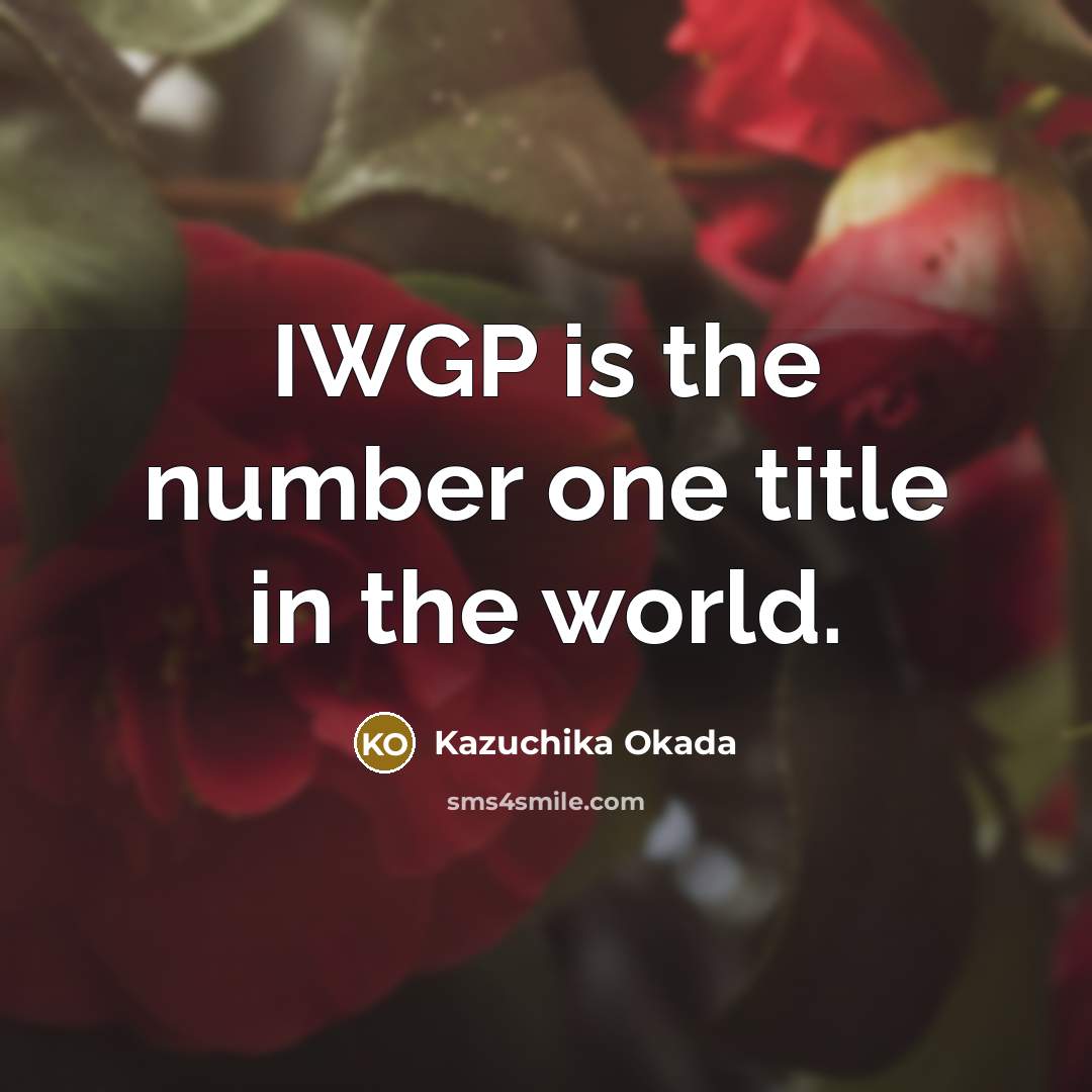 “IWGP is the number one title in the world.…” quote by Kazuchika Okada