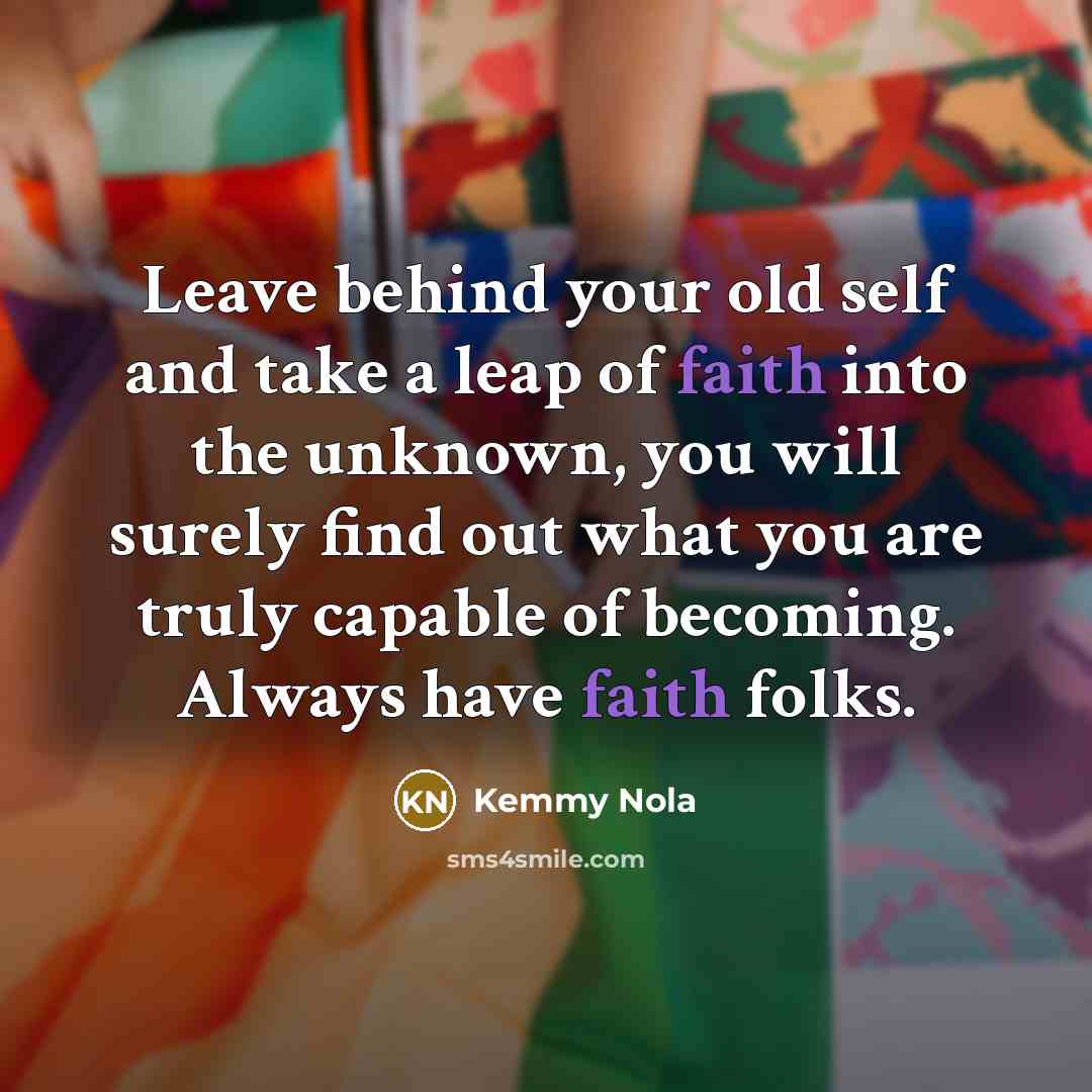 “Leave behind your old self and take a leap of…” quote by Kemmy Nola