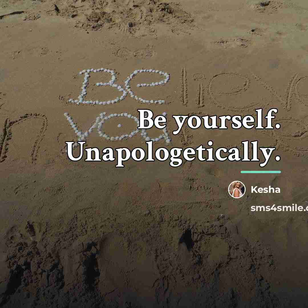“Be yourself. Unapologetically.…” quote by Kesha