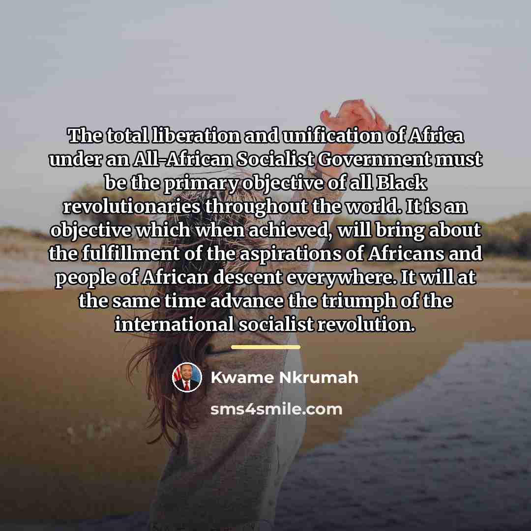 “The total liberation and unification of Africa under an All-African…” quote by Kwame Nkrumah