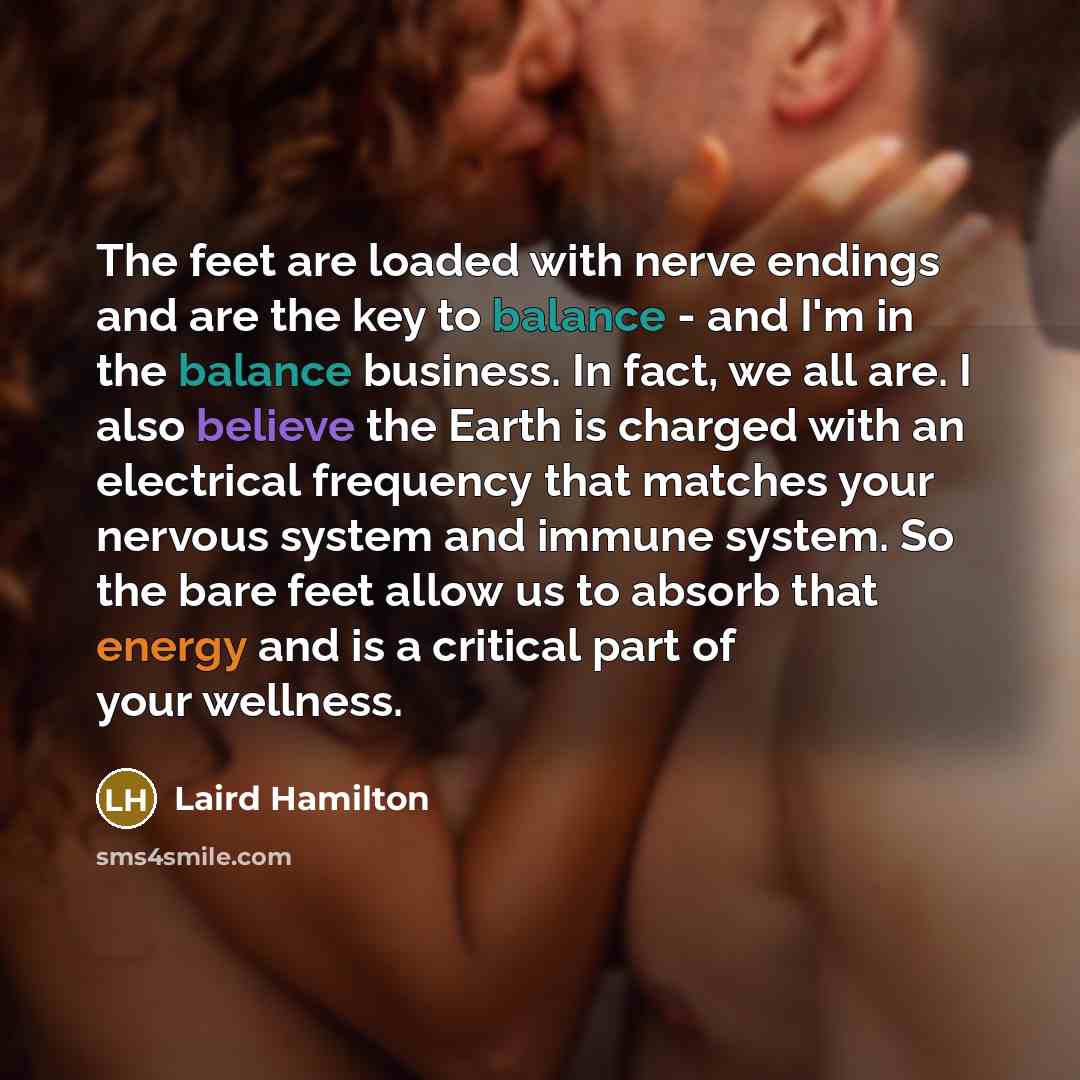 “The feet are loaded with nerve endings and are the…” quote by Laird Hamilton