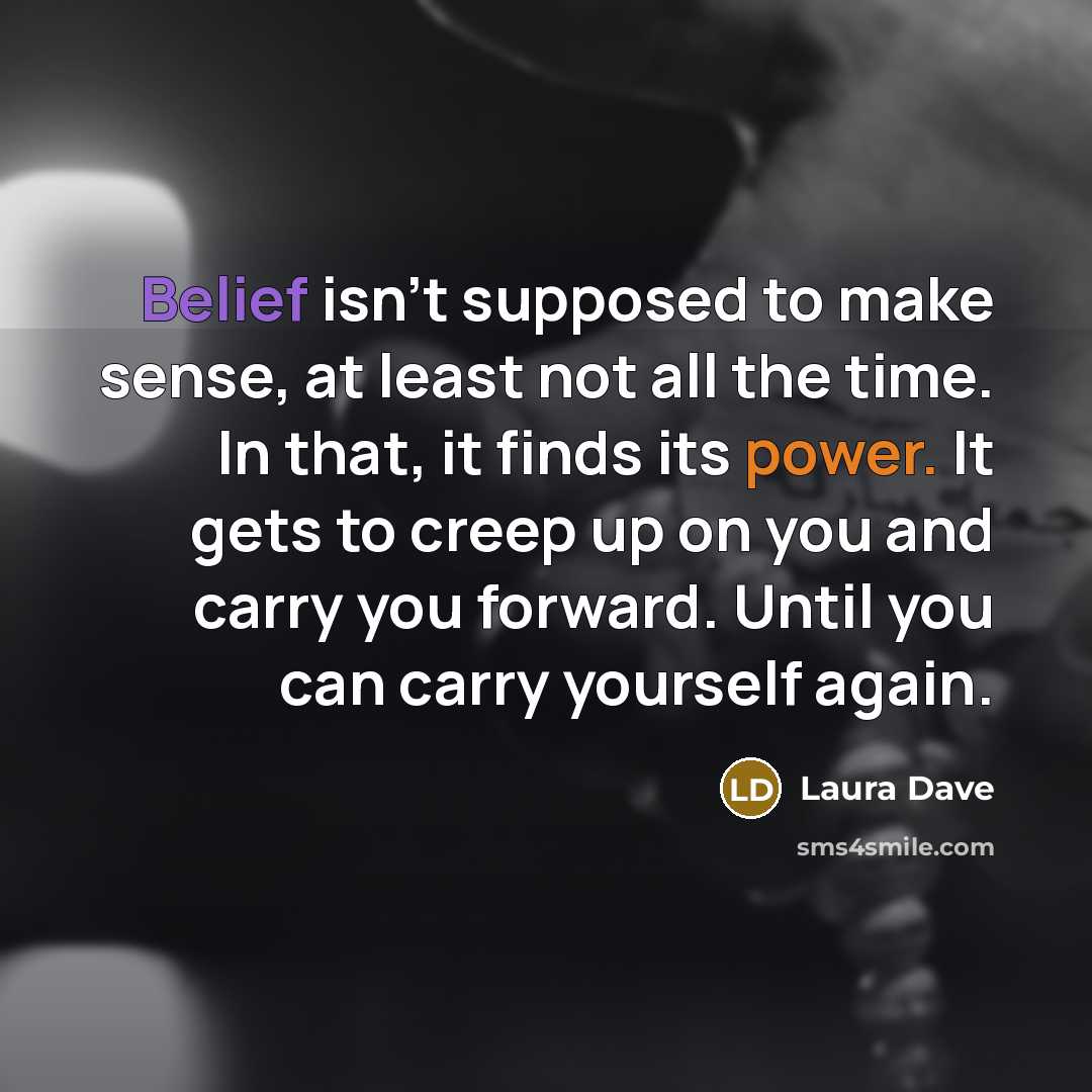 “Belief isn't supposed to make sense, at least not all…” quote by Laura Dave