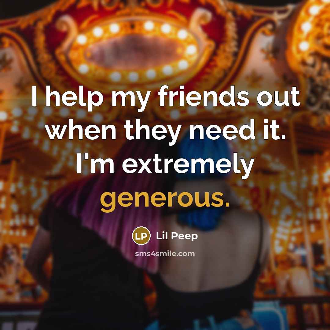 “I help my friends out when they need it. I'm…” quote by Lil Peep