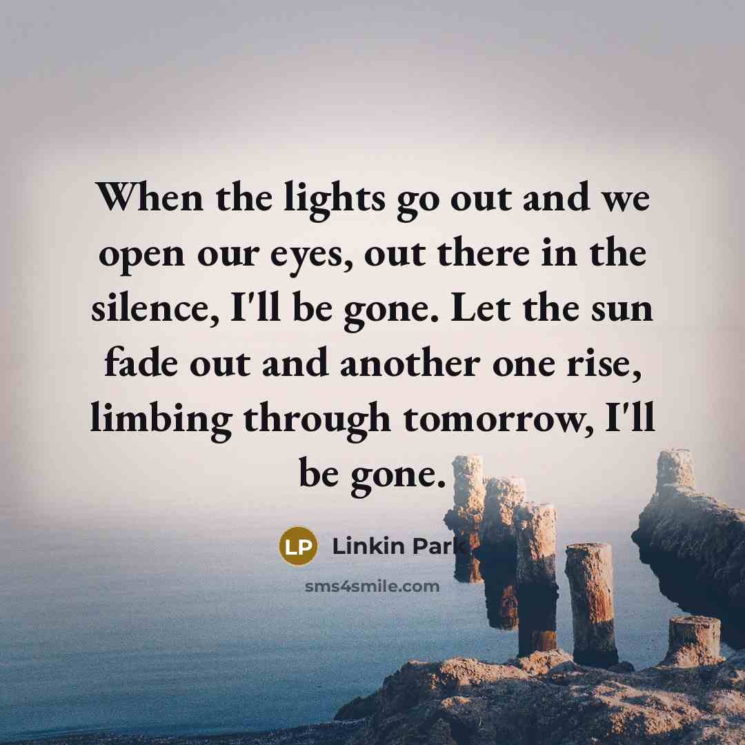 “When the lights go out and we open our eyes,…” quote by Linkin Park
