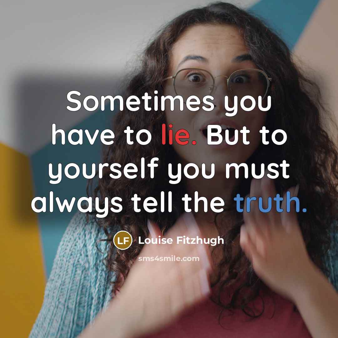 “Sometimes you have to lie. But to yourself you must…” quote by Louise Fitzhugh