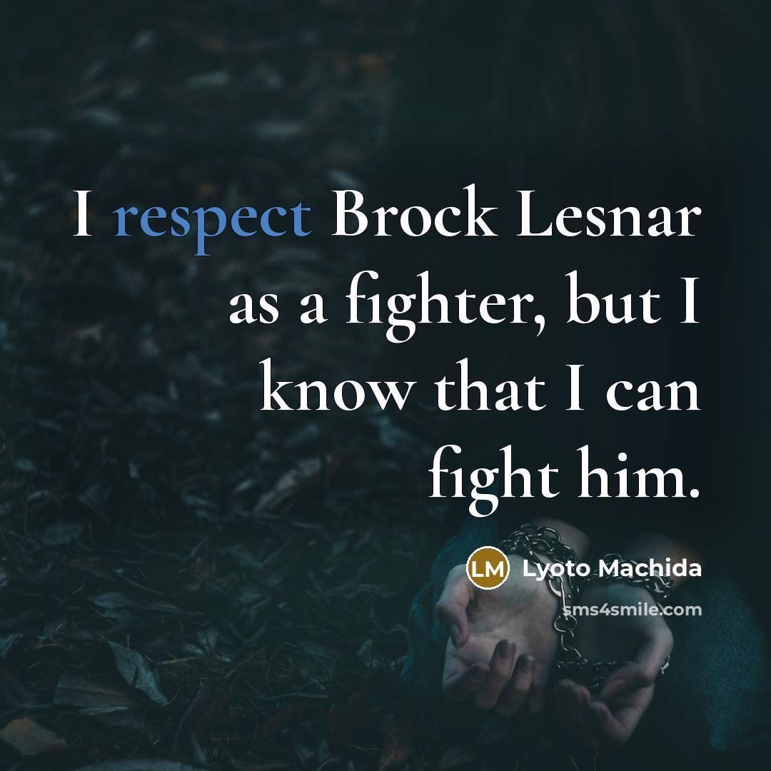“I respect Brock Lesnar as a fighter, but I know…” quote by Lyoto Machida