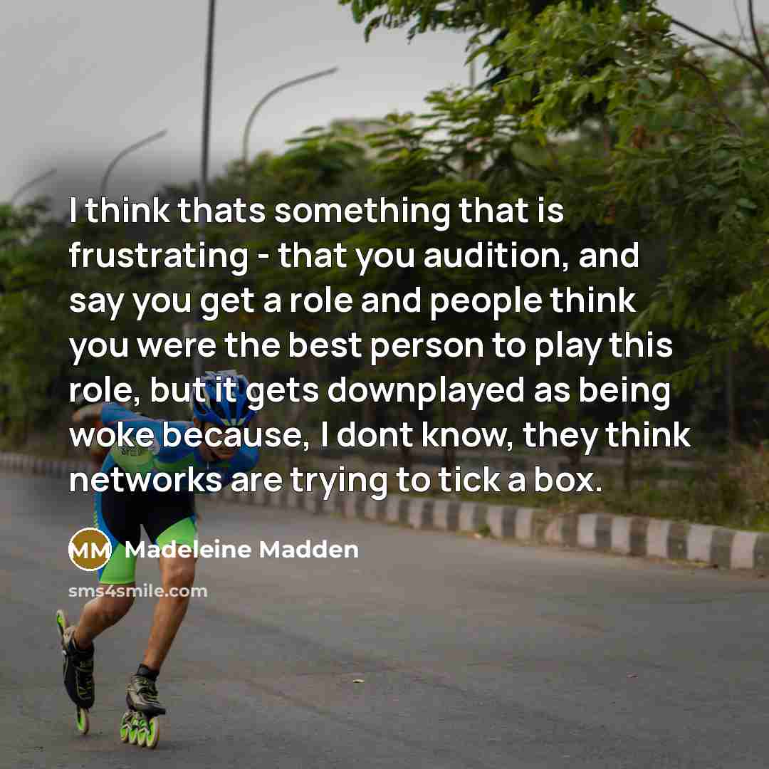 “I think thats something that is frustrating - that you…” quote by Madeleine Madden