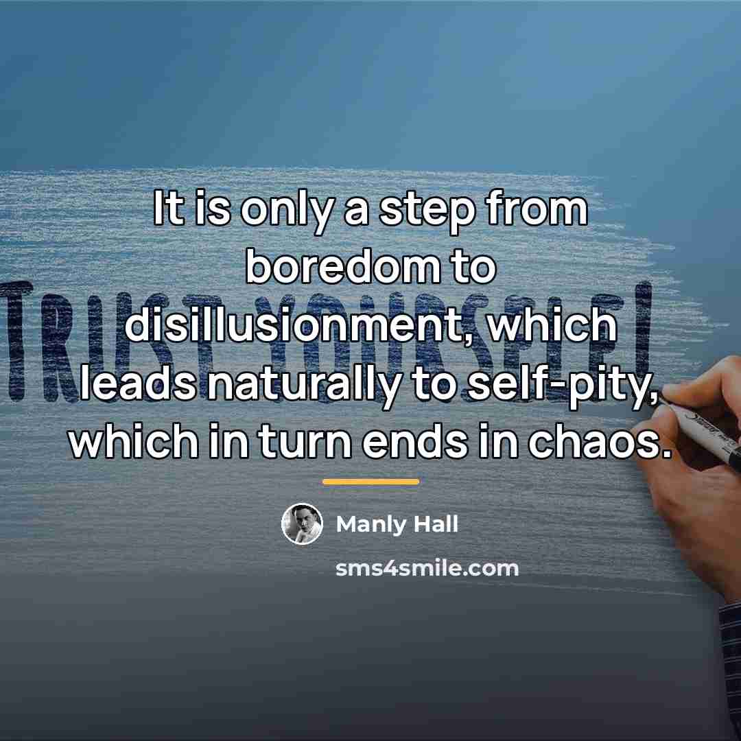 “It is only a step from boredom to disillusionment, which…” quote by Manly Hall