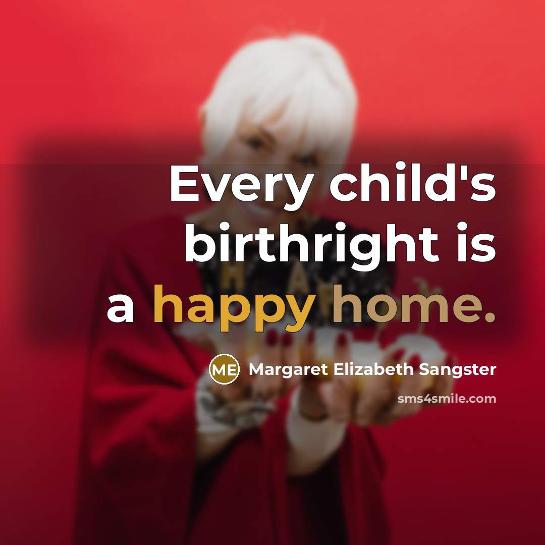 “Every child's birthright is a happy home.…” quote by Margaret Elizabeth Sangster