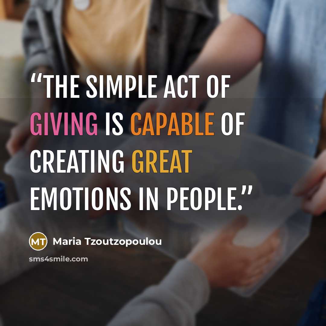 “The simple act of giving is capable of creating great emotions in people.” quote by Maria Tzoutzopoulou