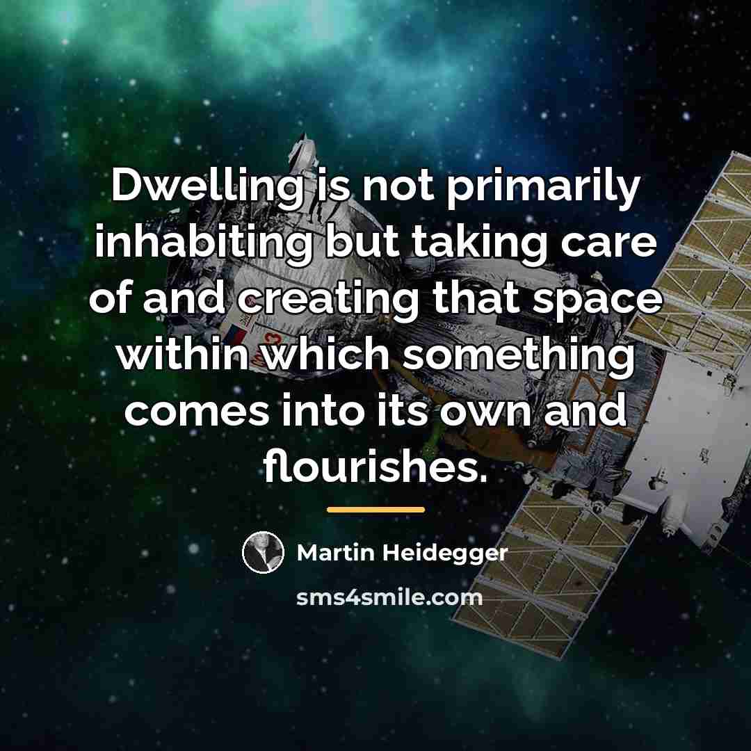 “Dwelling is not primarily inhabiting but taking care of and…” quote by Martin Heidegger