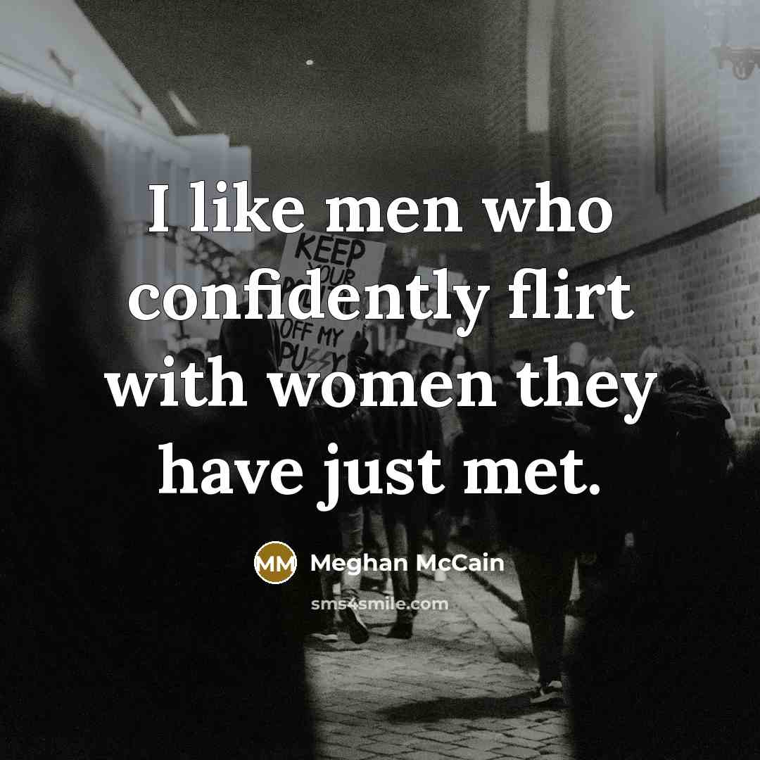 “I like men who confidently flirt with women they have…” quote by Meghan McCain