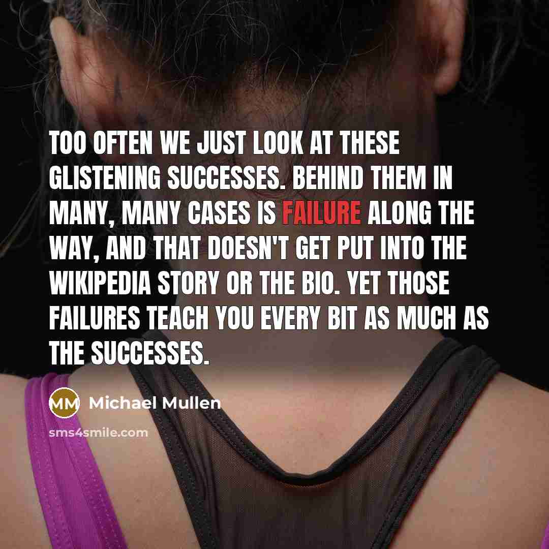“Too often we just look at these glistening successes. Behind…” quote by Michael Mullen