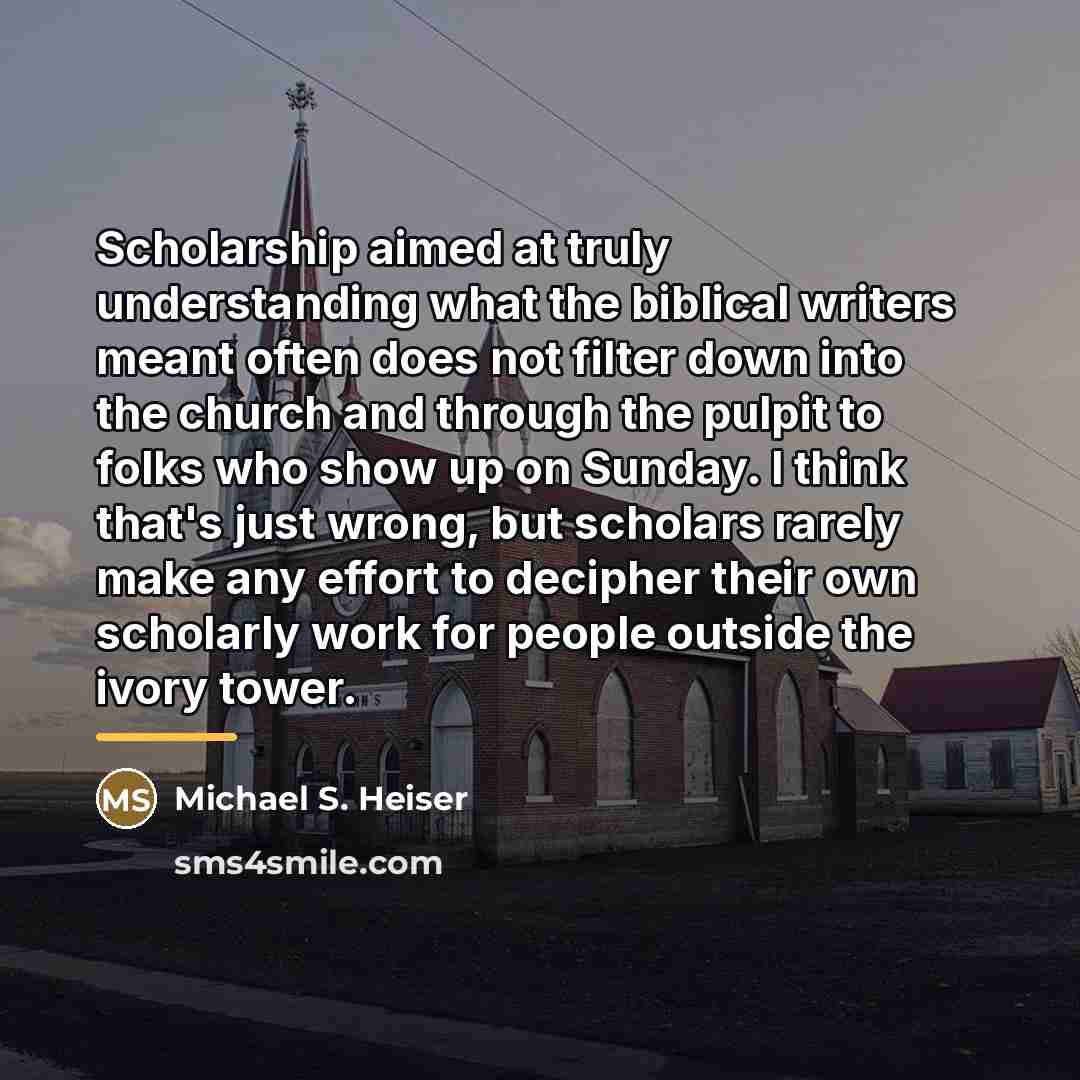 “Scholarship aimed at truly understanding what the biblical writers meant…” quote by Michael S. Heiser