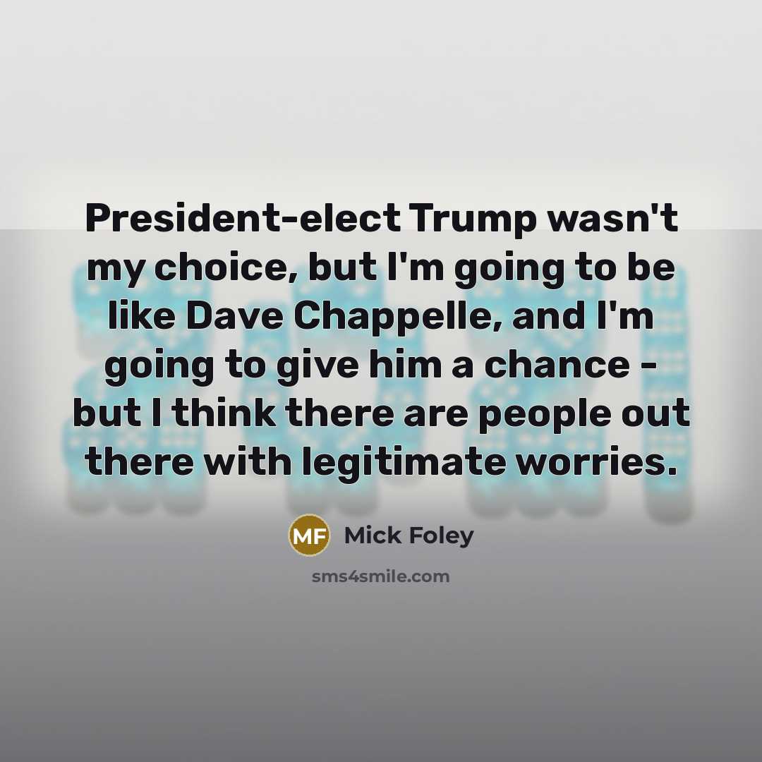 “President-elect Trump wasn't my choice, but I'm going to be…” quote by Mick Foley