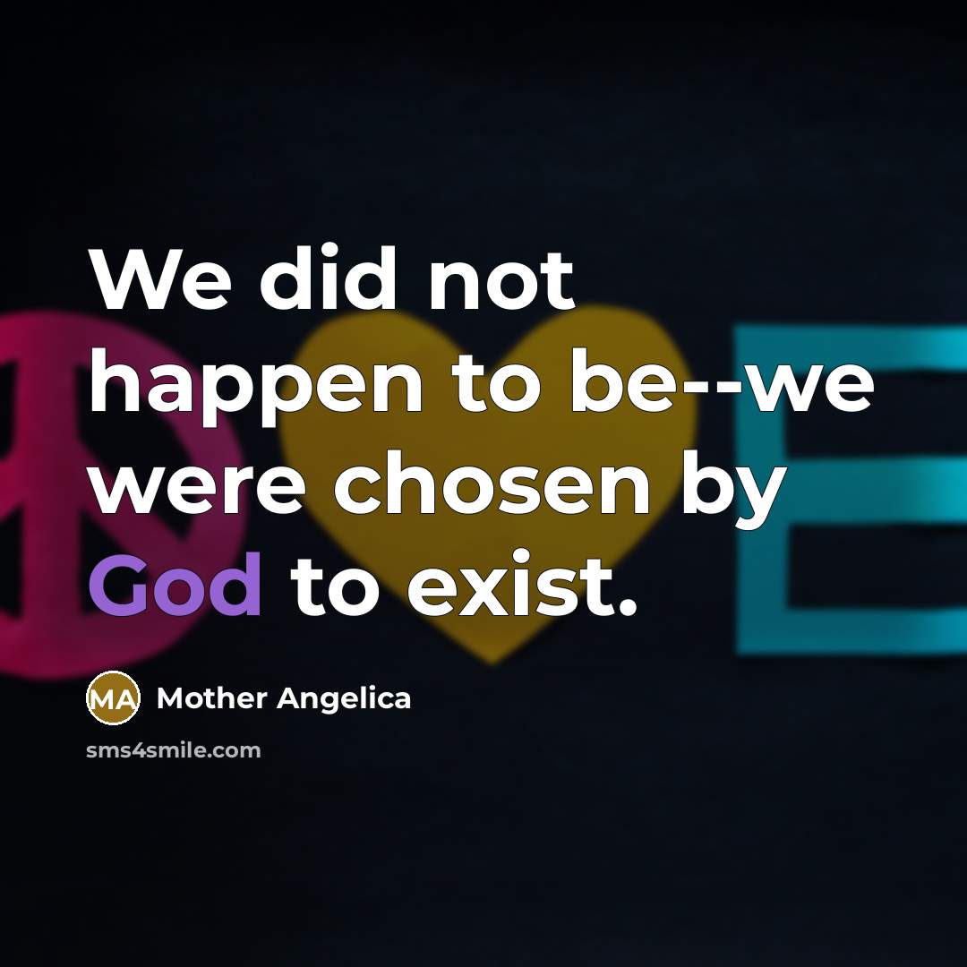 “We did not happen to be--we were chosen by God…” quote by Mother Angelica