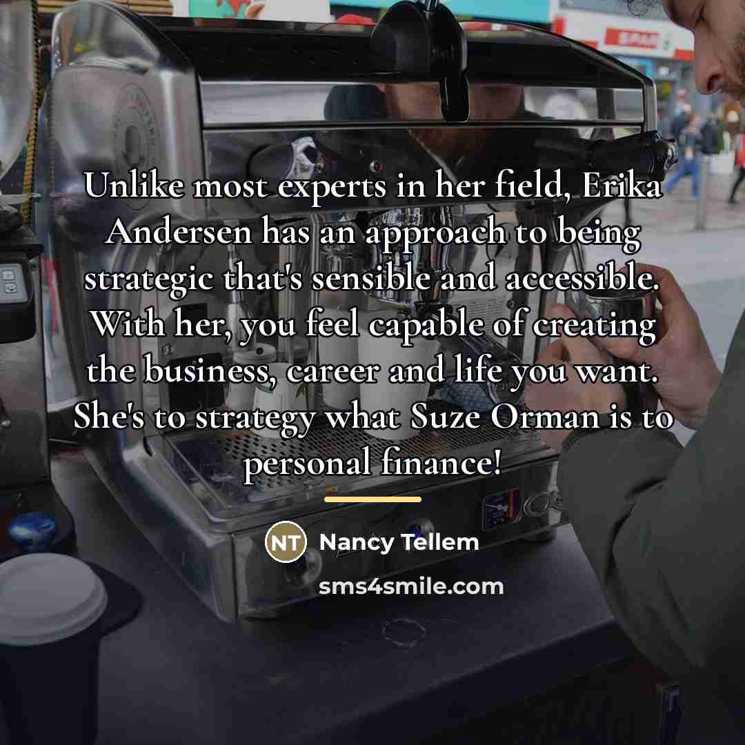 “Unlike most experts in her field, Erika Andersen has an…” quote by Nancy Tellem