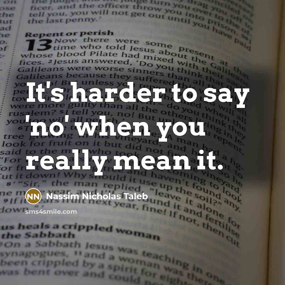 “It's harder to say 'no' when you really mean it.…” quote by Nassim Nicholas Taleb