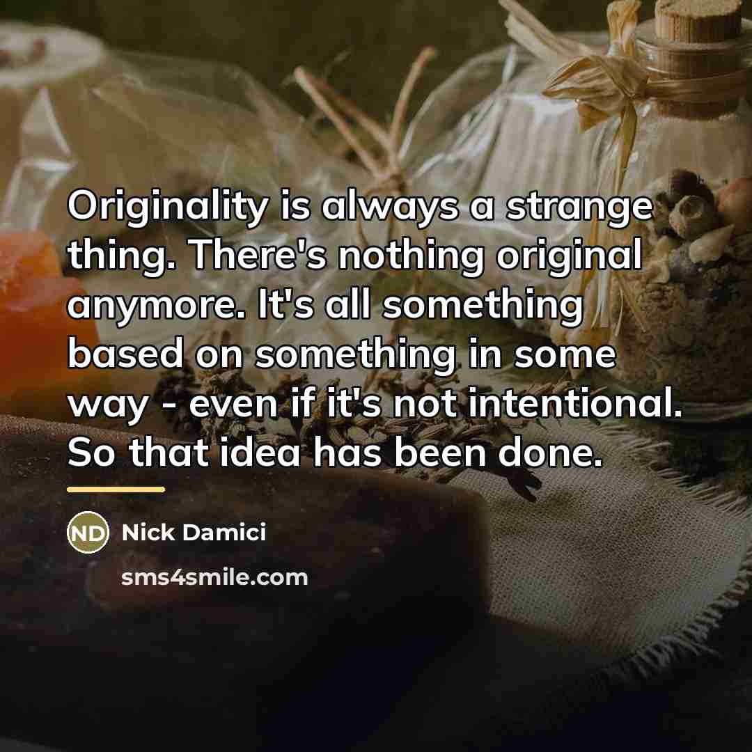 “Originality is always a strange thing. There's nothing original anymore.…” quote by Nick Damici