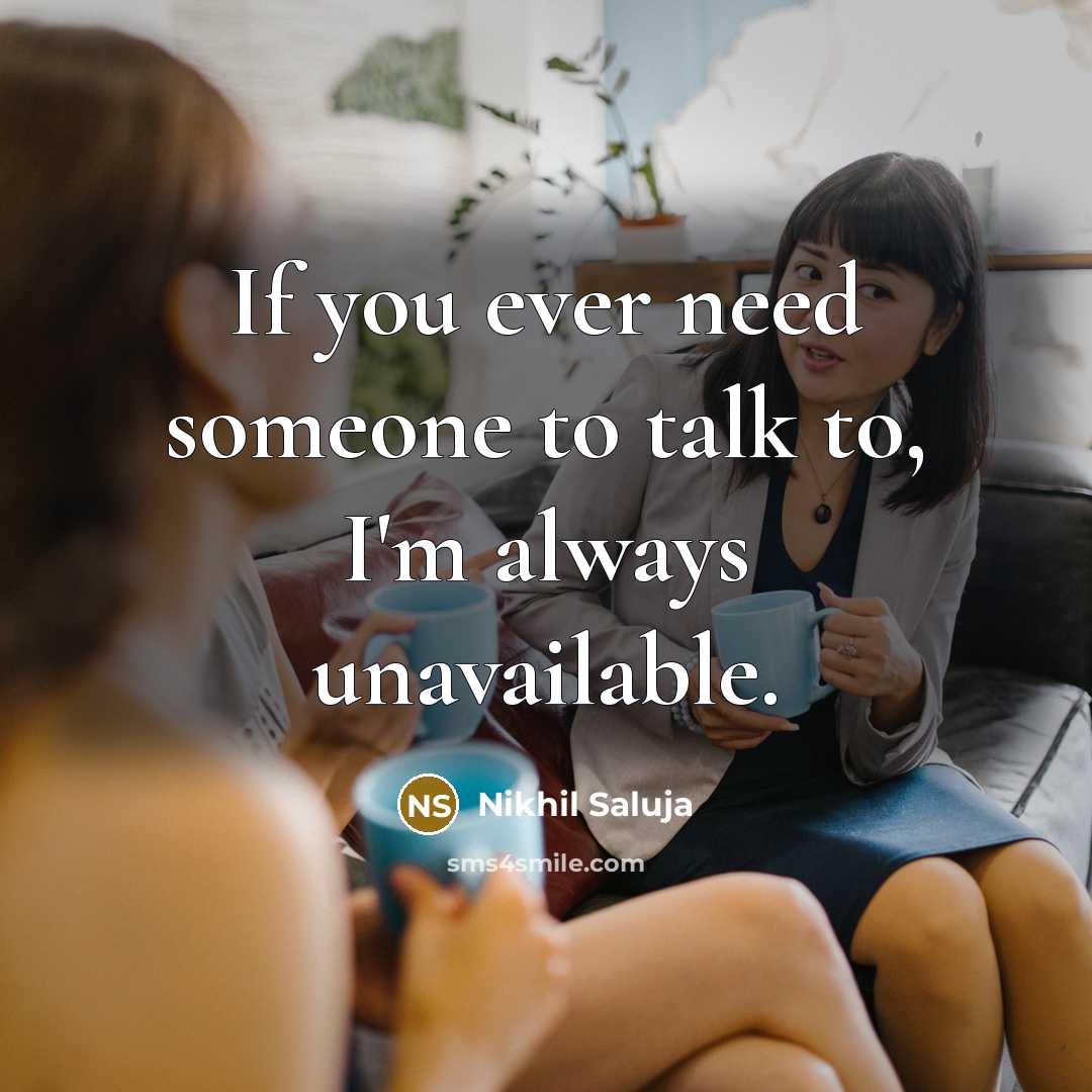 “If you ever need someone to talk to, I'm always unavailable.” quote by Nikhil Saluja