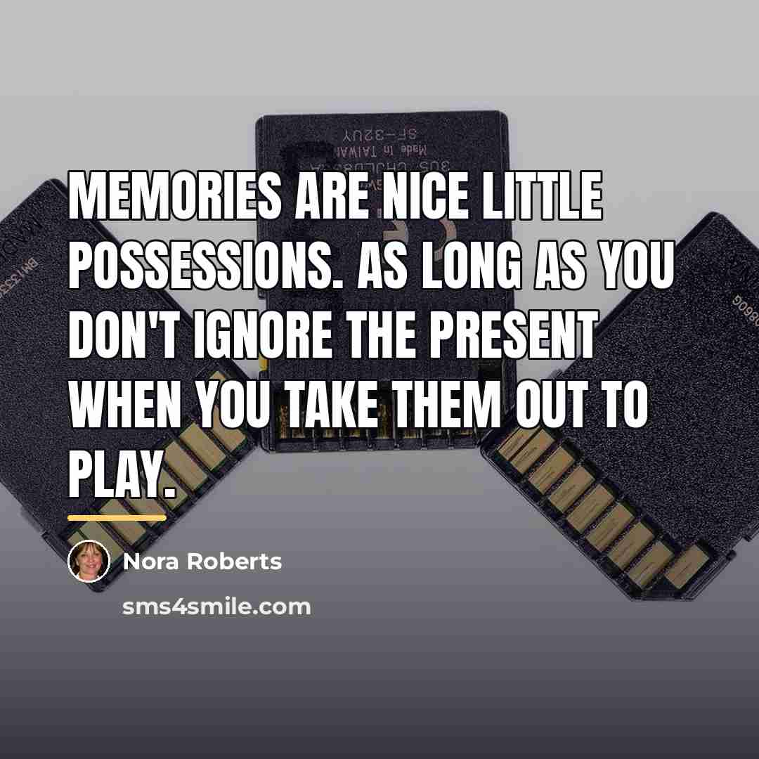 “Memories are nice little possessions. As long as you don't…” quote by Nora Roberts