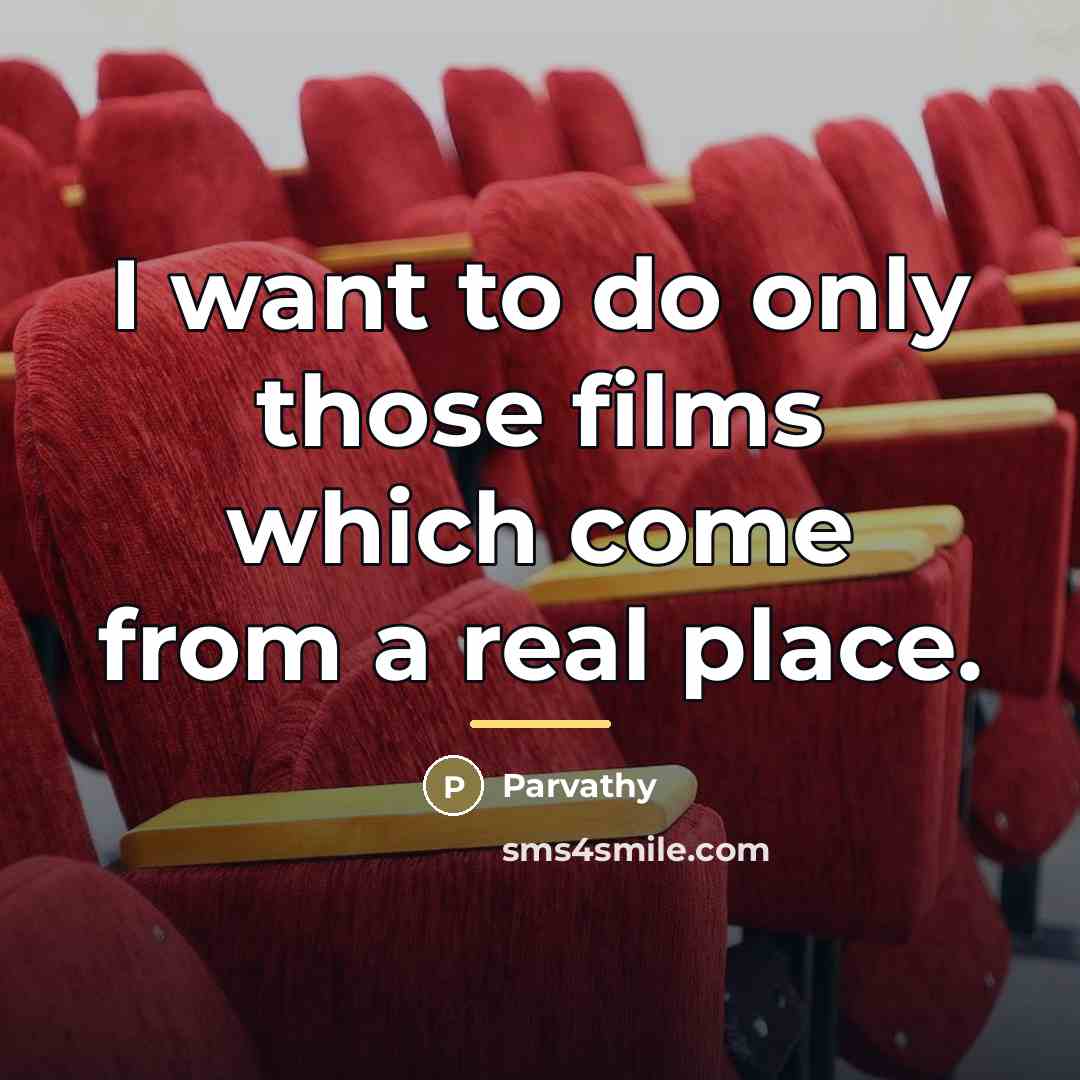 “I want to do only those films which come from…” quote by Parvathy