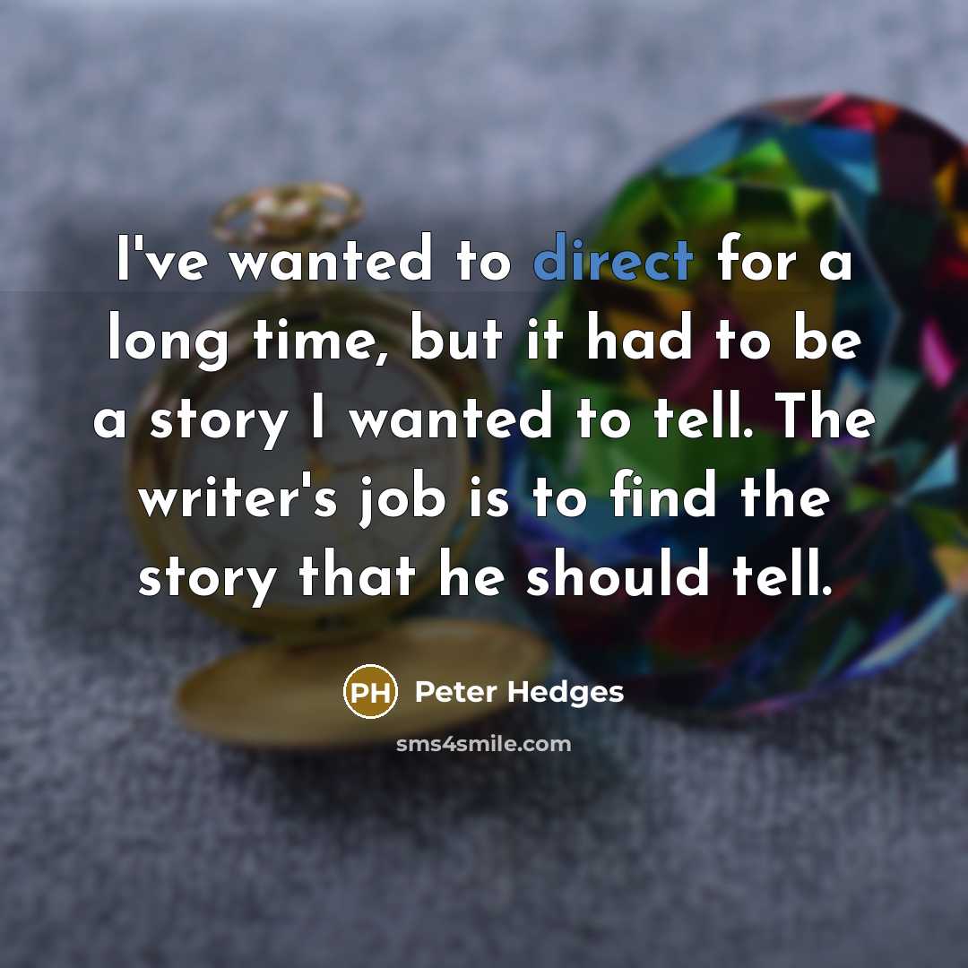 “I've wanted to direct for a long time, but it…” quote by Peter Hedges