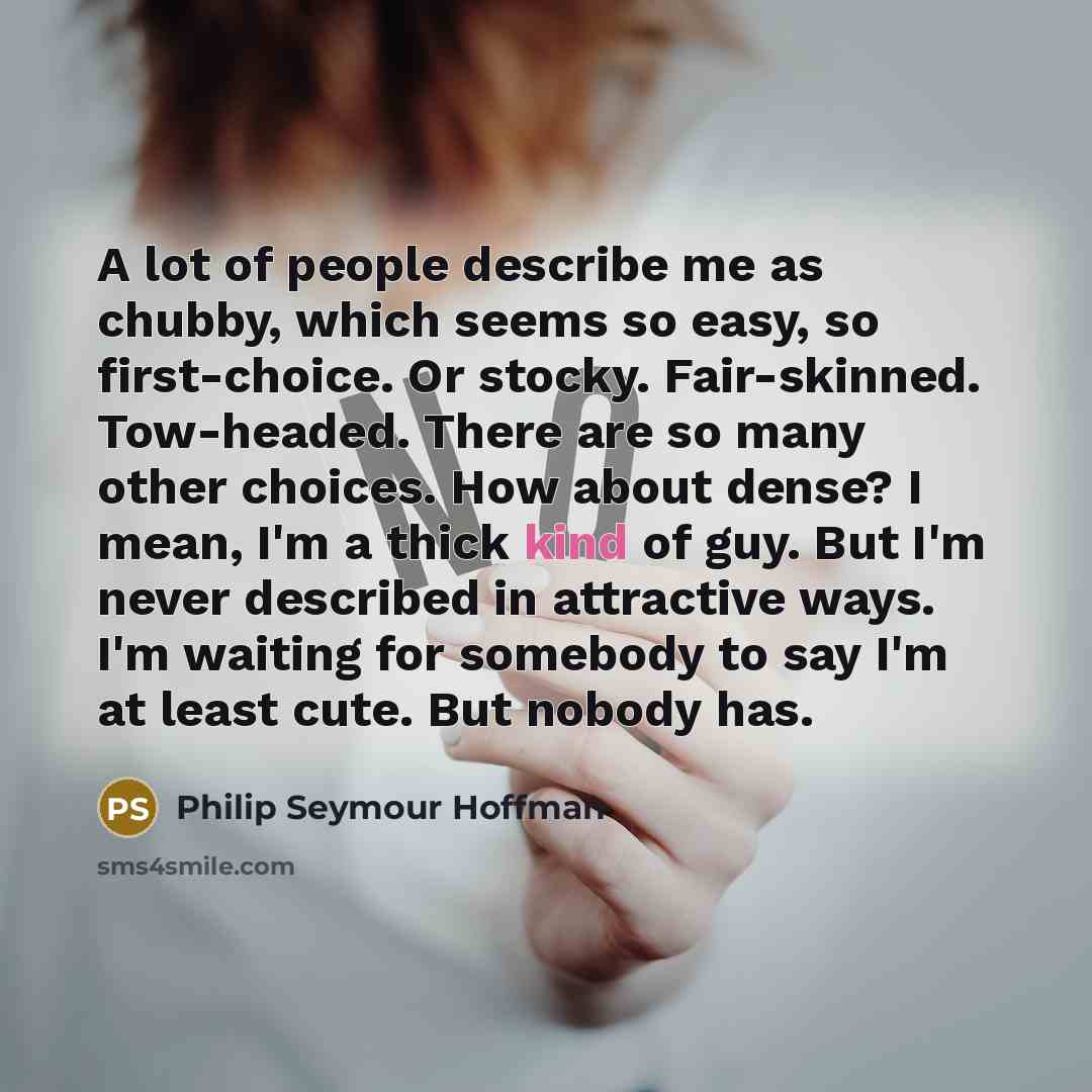 “A lot of people describe me as chubby, which seems…” quote by Philip Seymour Hoffman