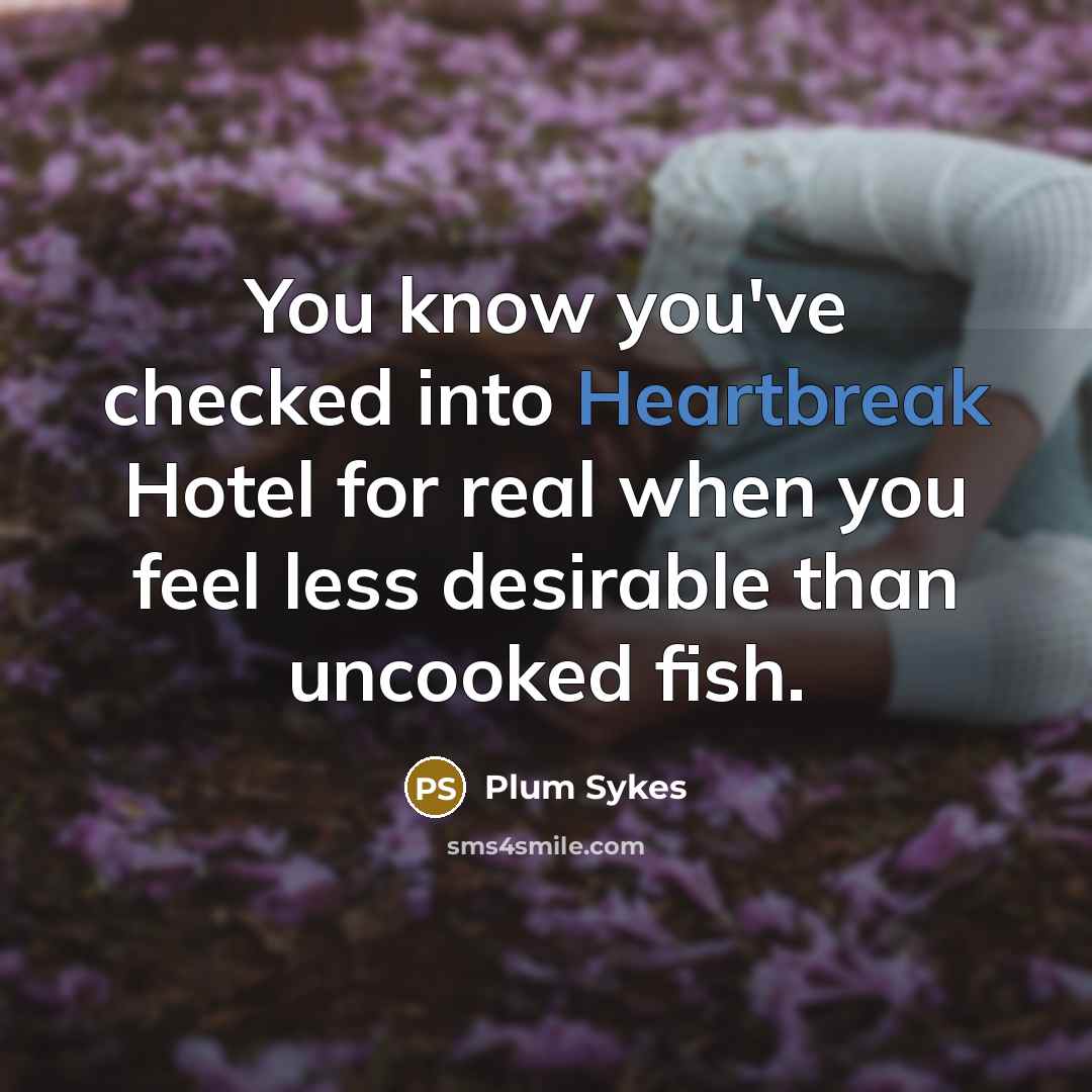 “You know you've checked into Heartbreak Hotel for real when…” quote by Plum Sykes