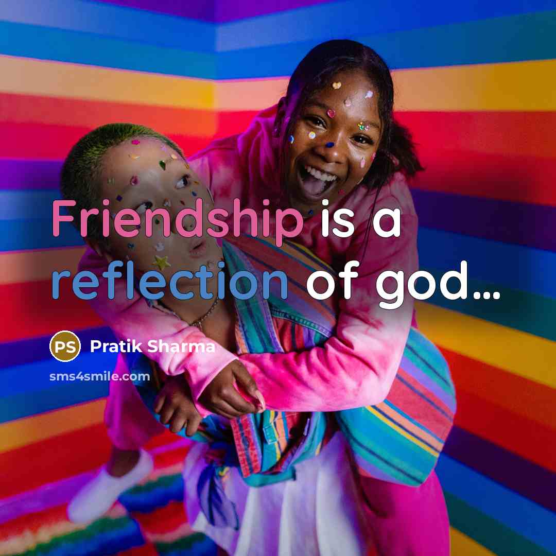 “Friendship is a reflection of god........…” quote by Pratik Sharma