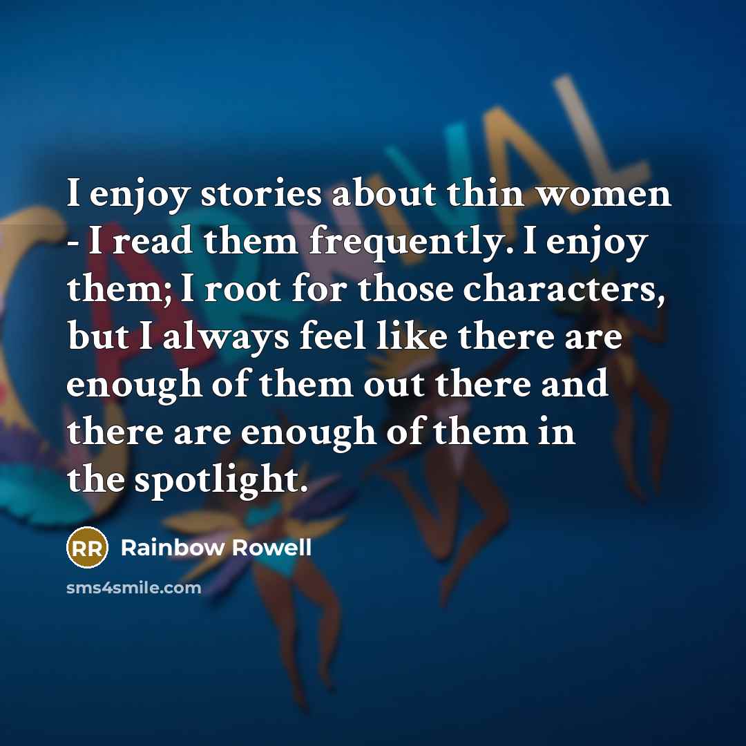 “I enjoy stories about thin women - I read them…” quote by Rainbow Rowell