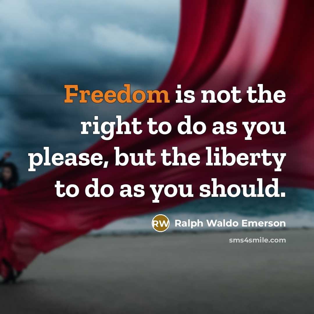 “Freedom is not the right to do as you please,…” quote by Ralph Waldo Emerson