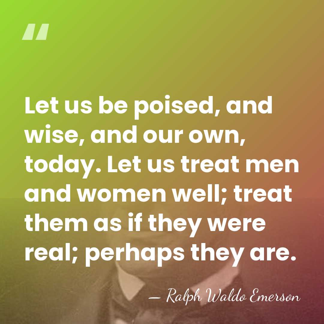 Let us be poised, and wise, and our own, today. Let us&hellip; - Ralph Waldo Emerson