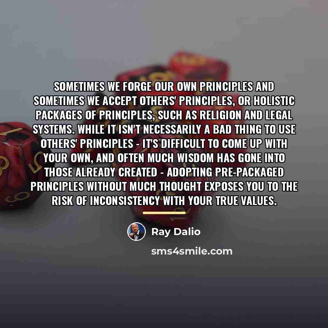 “Sometimes we forge our own principles and sometimes we accept…” quote by Ray Dalio