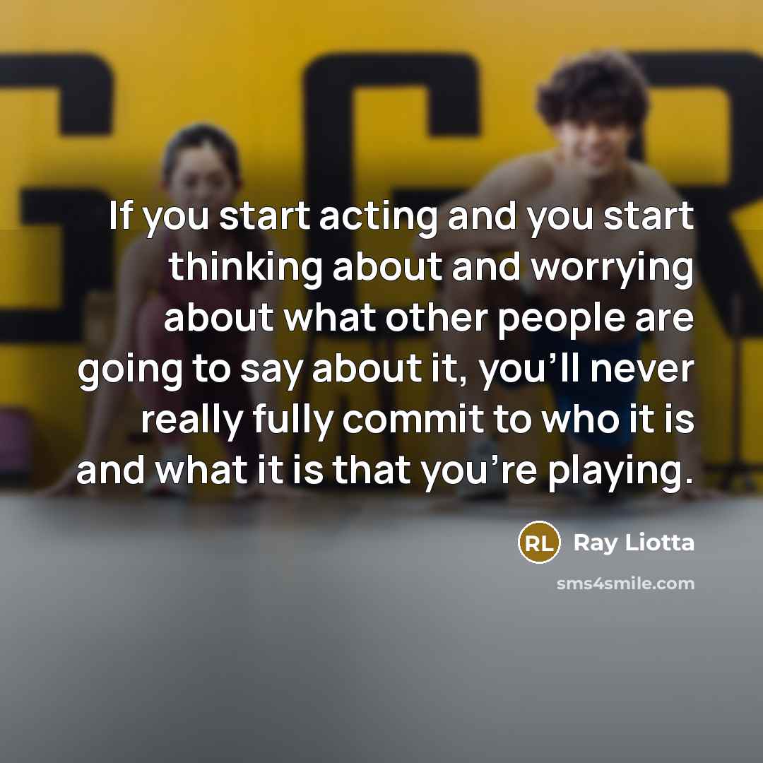 “If you start acting and you start thinking about and…” quote by Ray Liotta