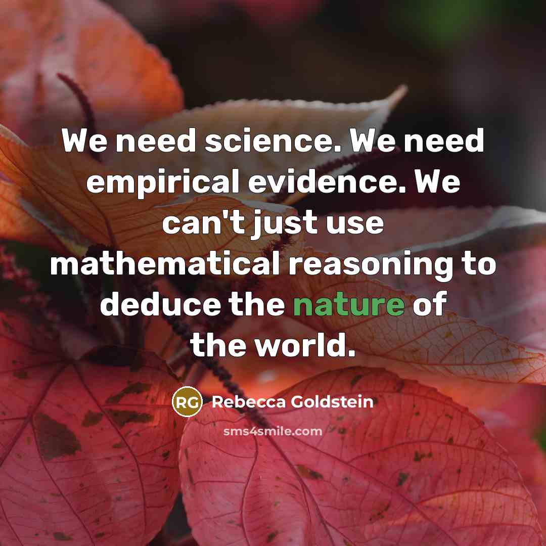 “We need science. We need empirical evidence. We can't just…” quote by Rebecca Goldstein