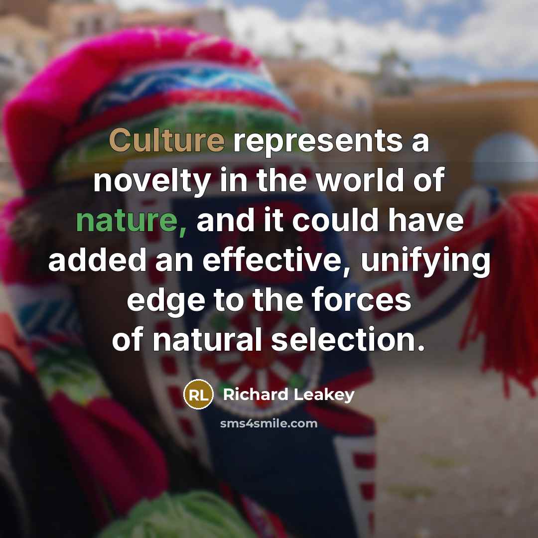 “Culture represents a novelty in the world of nature, and…” quote by Richard Leakey