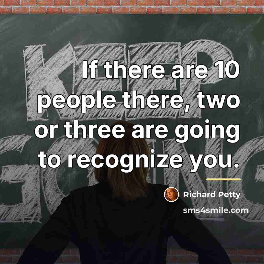 “If there are 10 people there, two or three are…” quote by Richard Petty
