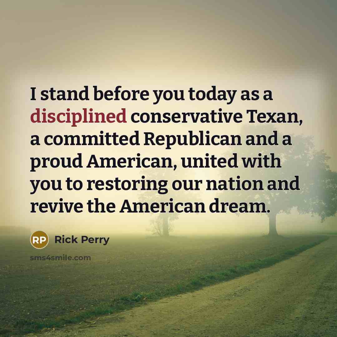 “I stand before you today as a disciplined conservative Texan,…” quote by Rick Perry