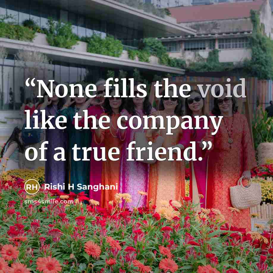 “None fills the void like the company of a true friend.” quote by Rishi H Sanghani