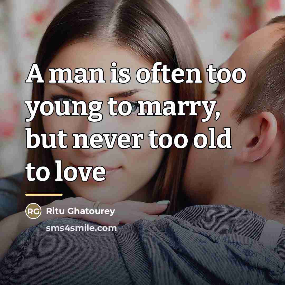 “A man is often too young to marry, but never…” quote by Ritu Ghatourey
