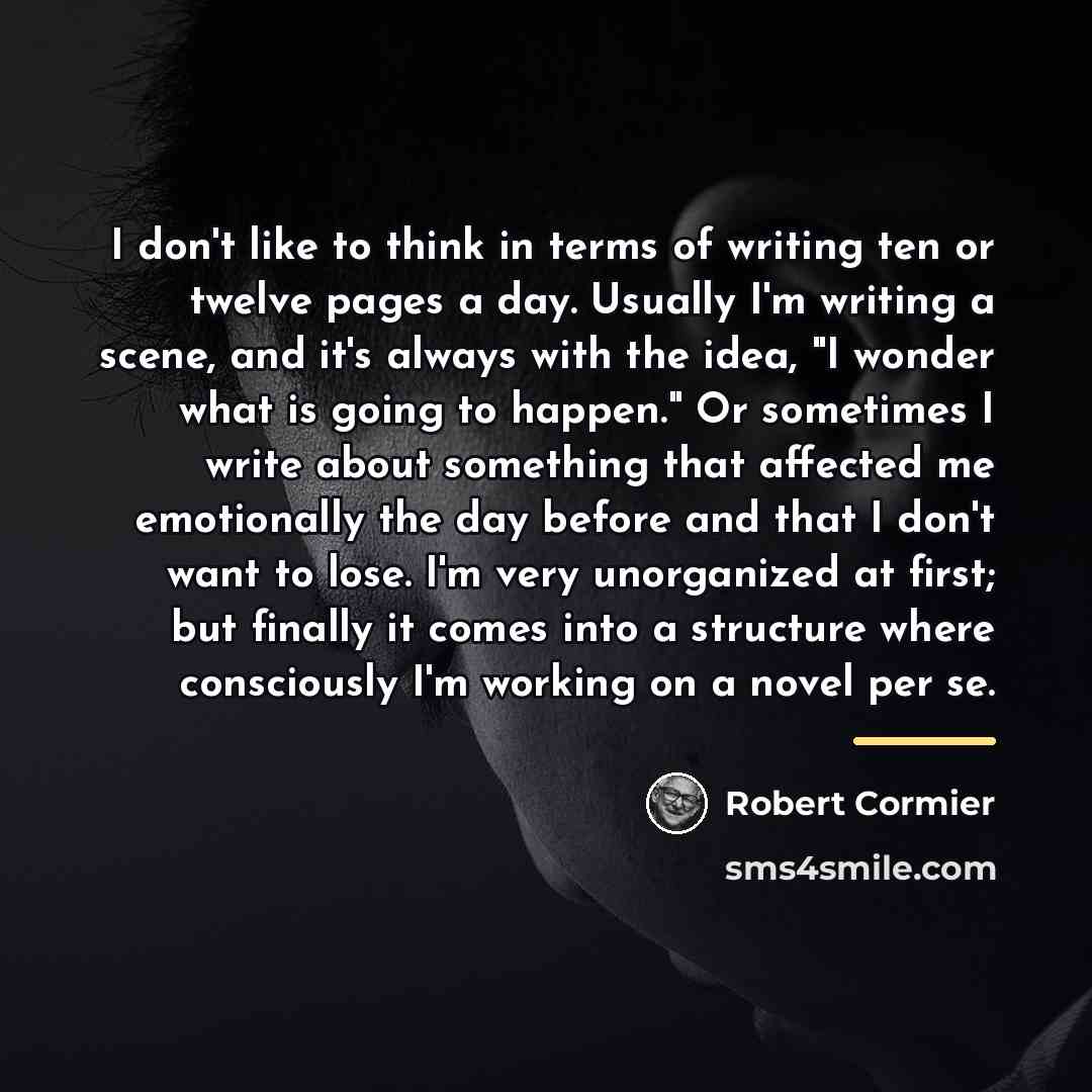 “I don't like to think in terms of writing ten…” quote by Robert Cormier