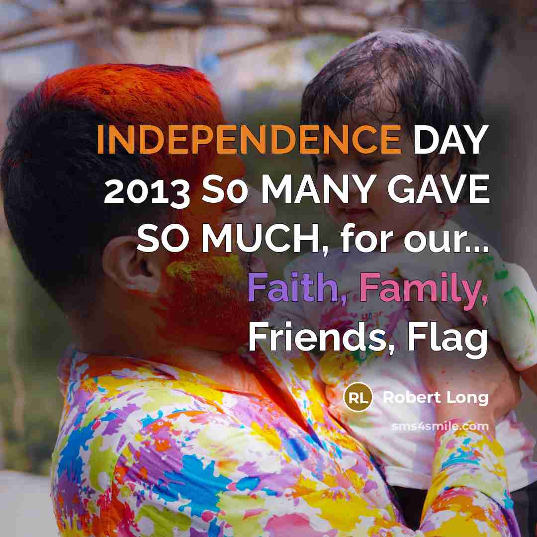 “INDEPENDENCE DAY 2013 S0 MANY GAVE SO MUCH, for our...…” quote by Robert Long
