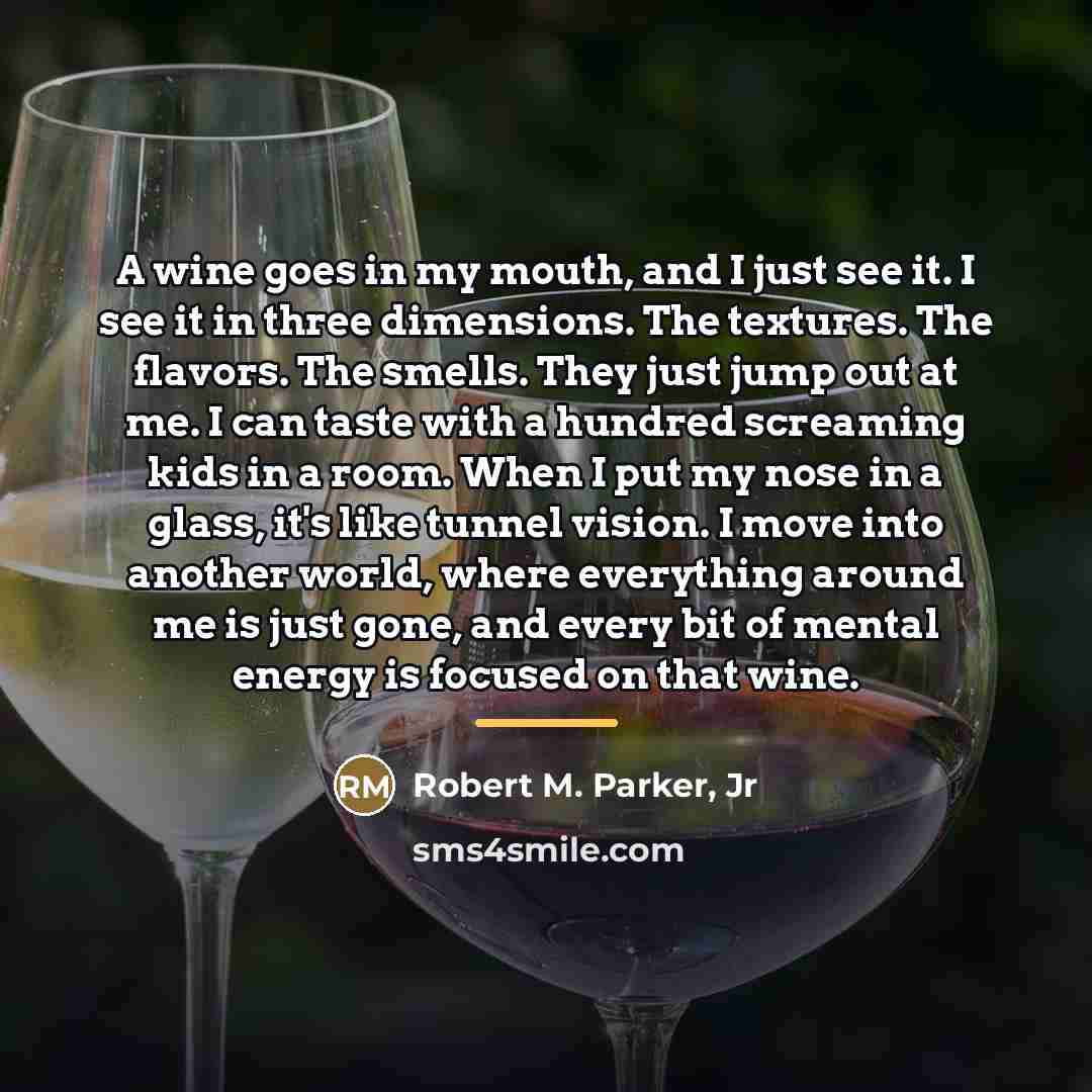 “A wine goes in my mouth, and I just see…” quote by Robert M. Parker, Jr